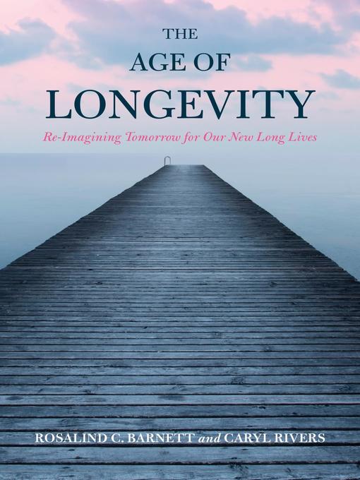 Title details for The Age of Longevity by Rosalind C. Barnett - Available